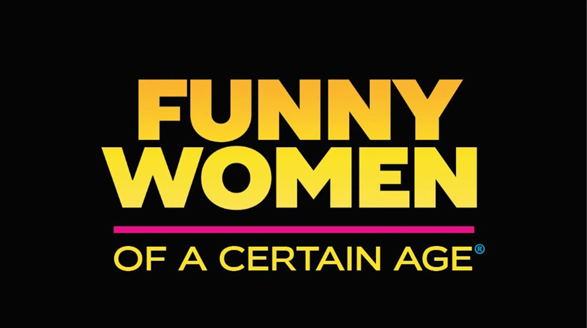 a black background with the words funny women of a certain age